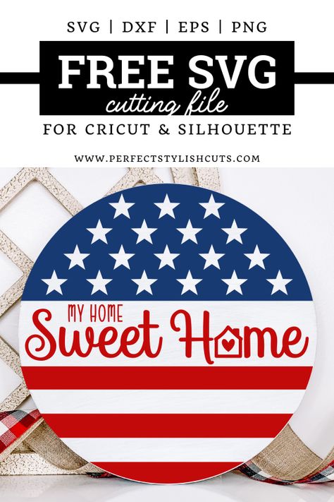 FREE Patriotic Door Sign For Cricut Projects - Free My Home Sweet Home Wood round SVG American Flag Round Door Hanger, 4th Of July Door Hanger, Cricut Expression Projects, Cricut Patterns, Free Fonts For Cricut, Business Talk, Cricut Projects Easy, Americana Crafts, Happy Birthday America