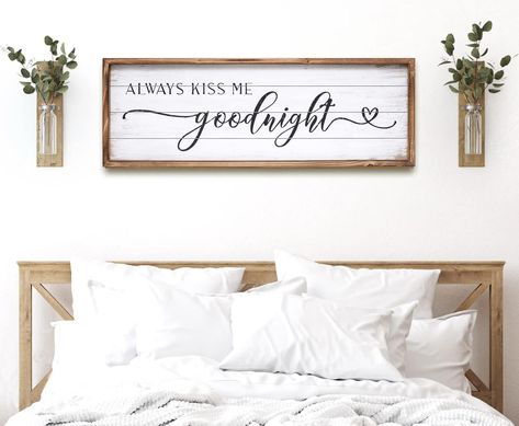 Always Kiss Me Goodnight Sign Above Bed, Decor Above King Bed, Decor Above Bed Ideas, Over Headboard Decor Ideas, Over Headboard Decor, Wall Behind Bed Decor Ideas, Above Headboard Decor, Behind Bed Decor, Always Kiss Me Goodnight Sign