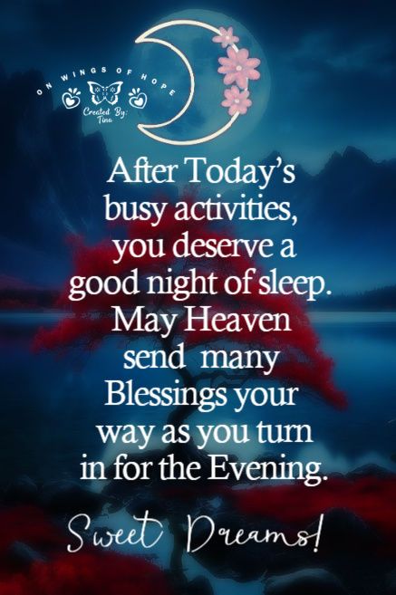 After Today’s busy activities, you deserve a good night of sleep. May Heaven send many Blessings your way as you turn in for the Evening. Inspirational Good Night Messages, Good Night Poems, Goodnight Blessings, Poems For Your Boyfriend, Good Night Blessings Quotes, Goodnight Messages, Goodnight Quotes Inspirational, Happy Birthday Wishes Messages, Dog Poems