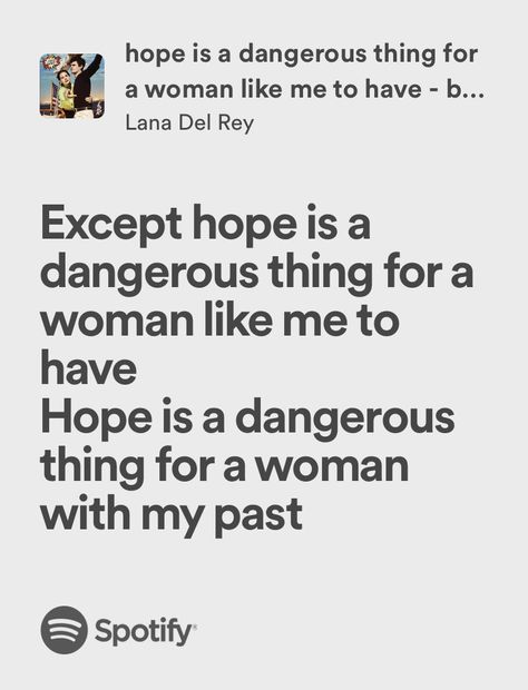 hope is a dangerous thing for a woman like me to have - lana del rey Hope Is A Dangerous Thing Lana Lyrics, Hope Is A Dangerous Thing Lana, In My Feelings Lana Del Rey, Woman Rage, Hope Is A Dangerous Thing, Lana Coquette, Woman Like Me, Lana Del Re, Alevel Art