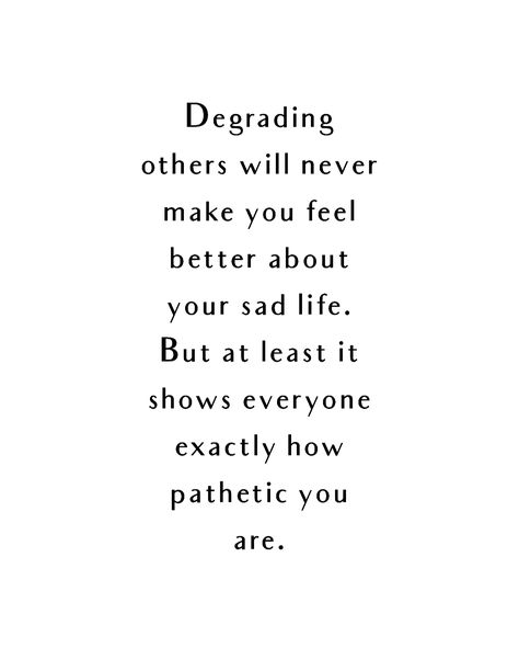 You Are Pathetic, Quotes About Being Pathetic, You're Pathetic Quotes, You’re Pathetic Quotes, Self Pity Quotes Truths, You Are Pathetic Quotes, Pathetic People Quotes, You're Pathetic, Self Pity Quotes