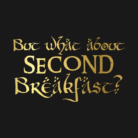 Second Breakfast Quote, Second Breakfast Lotr, Lotr Shirt, What About Second Breakfast, Illustrated Type, Hobbit Quotes, Little Prince Quotes, Lotr Tattoo, Tolkien Quotes