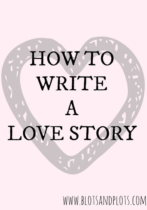 How to write a love story in a novel, by Blots & Plots blog, a place for writers with big dreams and readers with big bookshelves. Menulis Novel, Writing Genres, Writing Romance, Writers Write, Book Writing Tips, A Love Story, Writing Resources, Writing Life, Writing Quotes