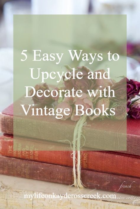 5 Way to upcycle and decorate with books to add vintage style and character to your decor. Decorating with books - How to use vintage books in your decor - Easy upcycle projects with books - Life on Kaydeross Creek Diy Antique Books, Decorate With Books, Vintage Books Display, Decorating With Books, Diy Vintage Books, Upcycled Books Crafts, Diy Old Books, Vintage Mantle, Easy Upcycle