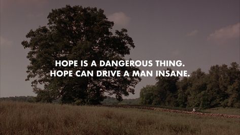 Hope is a dangerous thing. Hope can drive a man insane. #wallpaper #movies #quotes #shawnshankredemption Hope Is Dangerous, Hope Is Dangerous Quotes, The Help Quotes Movie, Nothing Hill Movie Poster, Forrest Gump Running Quotes, Hope Is A Dangerous Thing, Highway Movie Quotes, Wallpaper Movies, Dangerous Quotes