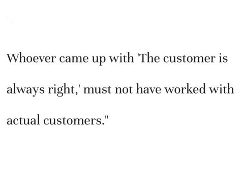 Saw this in an article about dumb yet rude customers... Having worked in food service, I must agree. Rude Customers, Medical Research, An Article, Food Service, True Quotes, Business Tips, Dumb And Dumber, Funny, Quotes