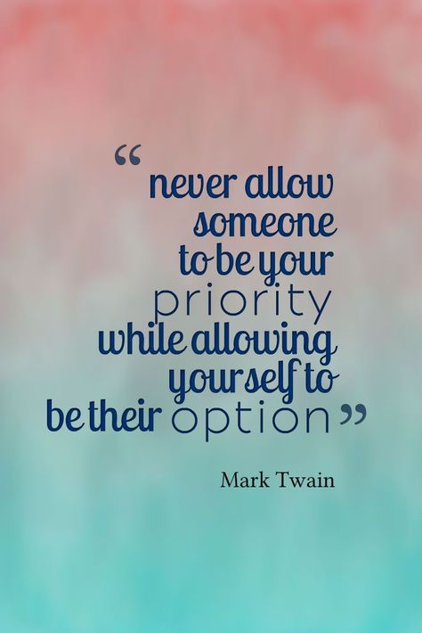 "Never allow someone to be your priority while allowing yourself to be their option." | Mark Twain 50th Quote, Relationship Advice Quotes, Life Quotes Love, Up Quotes, Short Inspirational Quotes, Breakup Quotes, Advice Quotes, A Quote, True Words