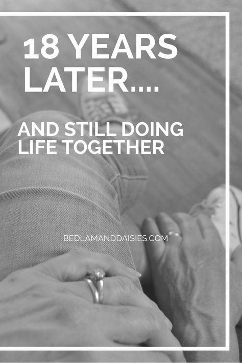 18 Years Later…And Still Doing Life Together – Bedlam & Daisies Happy 18th Anniversary To My Husband, 18th Wedding Anniversary Quotes, 18th Anniversary Quotes, Anniversary Quotes For Husband, Married Quotes, 18th Wedding Anniversary, Happy Anniversary Quotes, Wedding Anniversary Quotes, 7 Year Anniversary