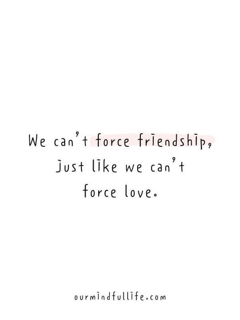 We can’t force friendship, just like we can’t force love. - A Thank-you Letter To My Fake Friends Force Friendship Quotes, Forcing Friendship Quotes, Forced Friendships Quotes, Forced Friendships, Bestfrnd Quotes, Friendship End, No Best Friend, Fake Friendship Quotes, Quotes About Friendship Ending