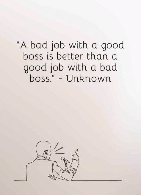 A bad job with a good boss is better than a good job with a bad boss.

#job #employee #boss #motivation #business #employer #fresher #motivational #jobopportunity #JobSeekers #employment #employees #employers #businesstips #JobTip #motivationalquotes #inspiration #inspire Horrible Bosses Quotes Funny, Horrible Bosses Quotes, Supervisor Quotes, Bad Boss Quotes, Rude Quotes, Good Boss, Bad Boss, Bad Job, Boss Motivation