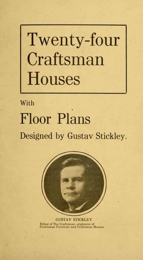 Twenty-four Craftsman houses, with floor plans. : Stickley, Gustav, 1858-1942 : Free Download, Borrow, and Streaming : Internet Archive Vintage Craftsman House Plans, Stickley Furniture Plans, Craftsman Floor Plans, Craftsman Houses, Vintage Floor Plans, Craftsman Home Interiors, Stickley Furniture, Bungalow Floor Plans, Craftsman Interior