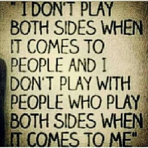 I don't play both sides when it comes to people and I don't play with people who play both sides when it comes to me Dont Play With Me Quotes, Play Quotes, Romantic Date Night Ideas, When Life Gets Hard, Minding My Own Business, Playing The Victim, Doing Me Quotes, Healing Words, People Quotes