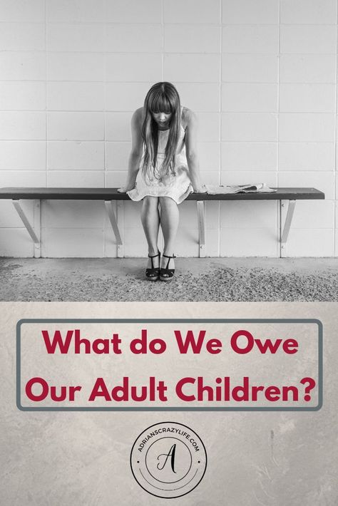 Adult children are being jerks and acting entitled.  How do we determine what we owe them and what they should do for themselves?  #parentingtips #adultchildren #parentingadultkids #adultkids #entitlement #entitledkids #adrianscrazylife Adult Children Quotes, Entitled Kids, Parenting Adult Children, Parenting Girls, Crazy Life, Parenting Teens, Family Relationships, Positive Parenting, Parenting Advice