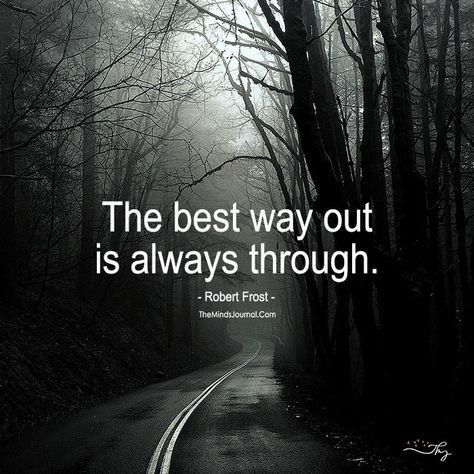 The Best Way Out Is Always Through - https://themindsjournal.com/best-way-always/ Adversity Quotes, Powerful People, Metaphysical Spirituality, Overcoming Adversity, Robert Frost, Lost My Job, Spiritual Enlightenment, Inspirational Thoughts, Spiritual Inspiration