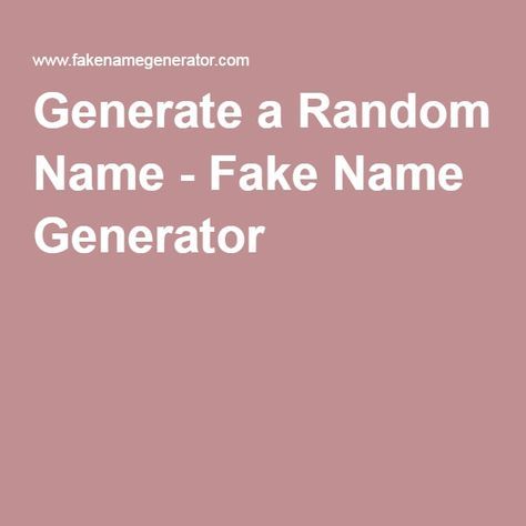 Generate a Random Name - Fake Name Generator Character Name Ideas Gender Neutral, Fake Names For Tiktok, Random Words Generator, Random Theme Generator, How To Make A Username, Names To Call Yourself, Name Generator Unique, Fake Names For Instagram, Username Generator Website