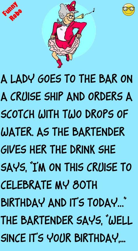 A lady goes to the bar on a cruise ship and orders a Scotch with two drops of water.As the bartender gives her the drink she says,“I'm on this cruise to celebrate my 80th birthday and.. #funny, #joke, #humor Funny Short Stories For Seniors, Funny Short Stories Hilarious, Daily Jokes Funny, Jokes Hilarious Funny Humour Clean, Work Jokes Hilarious, Clean Jokes Hilarious, Ladies Birthday Cards, Super Funny Jokes, Vintage Humor Retro Funny