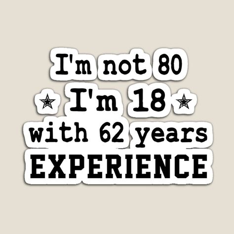 Get my art printed on awesome products. Support me at Redbubble #RBandME: https://www.redbubble.com/i/magnet/gift-present-80th-Birthday-funny-sarcastic-Rude-Offended-saying-i-m-not-80-i-m-18-with-62-years-experience-gift-for-grandpa-grandma-by-joygift369/104555784.TBCTK?asc=u 80th Birthday For Grandpa, Funny 80th Birthday Sayings, 80th Birthday Quotes Funny, Happy 80 Birthday Quotes, 80th Birthday Quotes, 60th Birthday Ideas For Dad, Grandpa Birthday Card, Birthday Photo Album, 80 Birthday