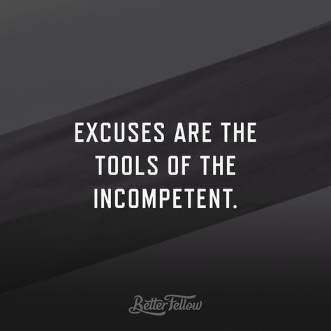 Excuses are the tools of the incompetent  #quote by betterfellow Crappy Coworkers, Incompetence Quotes, Excuse Quotes, Movement Quotes, Sucks Quote, Excuses Quotes, Smart Humor, Quotes Work, Great Words