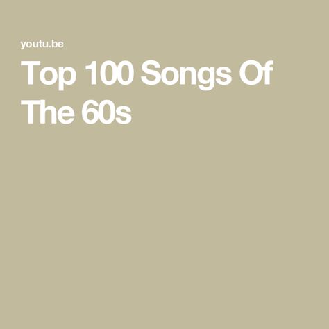 Top 100 Songs Of The 60s Top 100 Songs, The 60s, Top 100, Youtube Videos, The 100, The Creator, Songs, Music