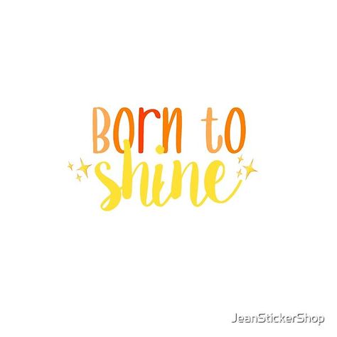 Born To Shine Quotes, Born To Shine Tattoo, Kids Fashion Quotes, Shine Tattoo, Shine Quotes, March Quotes, 2023 Board, Pretty Gift Wrapping Ideas, Journal Images