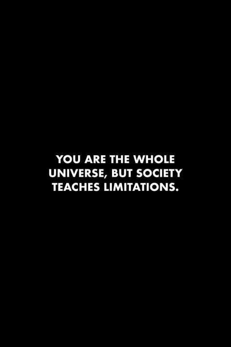 You are the whole universe, but society teaches limitations. #quotes #universe #society #limitations #dailyreminder Limitations Quotes, Quotes Universe, Whole Universe, Hustle Quotes, Studying Math, Wall Quotes, Wisdom Quotes, The Whole, Psychology