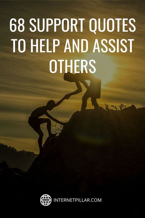 68 Support Quotes to Help and Assist Others - #quotes #bestquotes #dailyquotes #sayings #captions #famousquotes #deepquotes #powerfulquotes #lifequotes #inspiration #motivation #internetpillar Support And Encouragement Quotes, Using Others For Your Benefit Quotes, Quotes On Supporting Each Other, Always Clap For Others Quotes, Building Others Up Quotes, Showing Support Quotes, We’ll Get Through This Together Quotes, Support Group Quotes, Quotes About Support System