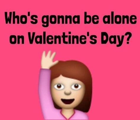 Whose gonna be alone on Valentines Day happy alone valentines day vday happy valentines day happy valentines day comments Happy Valentines Day Quotes Humor, Alone On Valentines Day, Happy Valentines Day Rose, Valentines Day Sayings, Me On Valentines Day, Quotes Valentines Day, Happy Valentine Day Quotes, Valentines Day Memes, Valentines For Singles