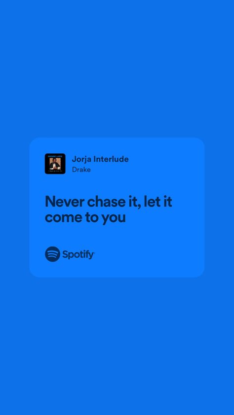 never chase it, let it come to you Rapper Quotes Lyrics, Best Song Quotes, Chase Quotes, Cute Lyrics, Drake Quotes Lyrics, Blue Lyrics, Quotes From Songs, Random Lyrics, Song Lyrics Quotes