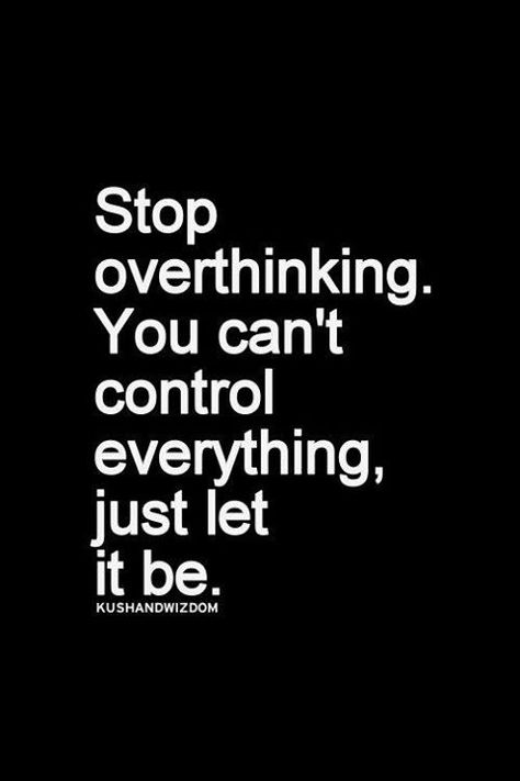 Stop overthinking. You can't control everything, just let it be. Motiverende Quotes, Inspirational Quotes Pictures, Quotable Quotes, Great Quotes, The Words, Picture Quotes, Photo Credit, Mantra, Inspirational Words