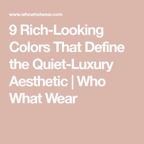 9 Rich-Looking Colors That Define the Quiet-Luxury Aesthetic | Who What Wear Quiet Luxury Fashion 2024, Quiet Luxury Fashion Black Women, Quiet Luxury Style Women, Quiet Luxury Casual Outfit, Quiet Luxury Interior, Quit Luxury Outfits, Quiet Luxury Fashion Aesthetic, Upper Middle Class Aesthetic, Quiet Luxury Brands