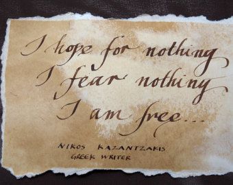 Kazantzakis.I hope for nothing, i fear nothing, i am free..... Nikos Kazantzakis, Fear Nothing, I Am Free, Author Quotes, Free Life, Life Is A Journey, Great Words, Free Quote, Free Quotes