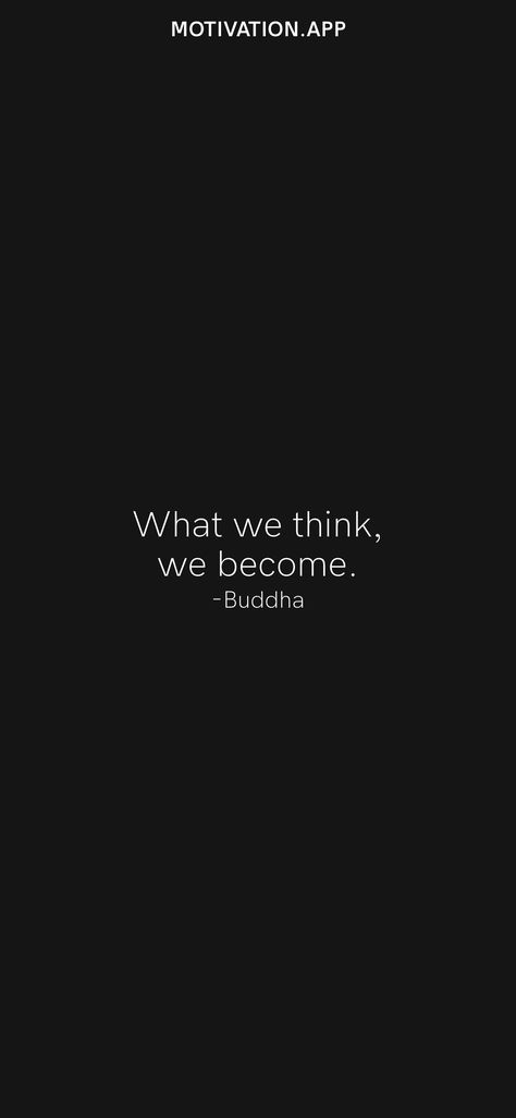 What we think, we become. -Buddha From the Motivation app: https://motivation.app What We Think We Become Buddha, What We Think We Become, We Become What We Think, Motivation App, Pins, Quick Saves