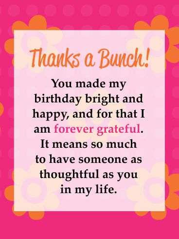 With its colorful floral background in bright pink and orange, and its kind words, this birthday thank you card is a great way to let someone know just how grateful you are. Whether it was their heartfelt wishes, or one special gift, this greeting will help you recognize the generosity they showed you, while reminding them of how important it is for you to have them in your life. How To Reply To Bday Wishes, Thank You For Someone Special, Thank You For This Gift Quotes, Thanks For Birthday Gift Quotes, Reply Of Birthday Wishes, Thank You Card For Birthday, Special Thanks For Birthday Wishes, Thank You For The Birthday Gift, Thanks For Gift Quotes For Friends