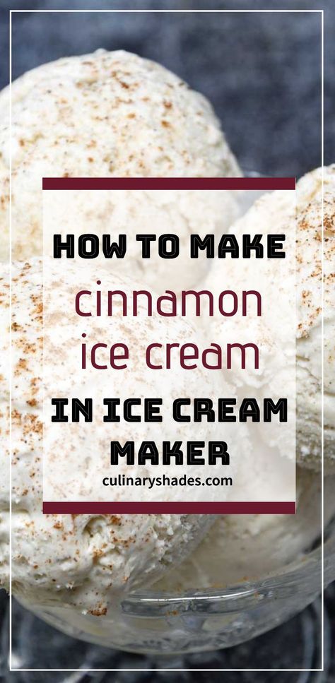 Cinnamon Ice Cream - Culinary Shades Cuisinart Ice Cream Recipes, No Egg Ice Cream Recipe, Cinnamon Ice Cream Recipe, Cuisinart Ice Cream Maker Recipes, Kitchen Aid Ice Cream Recipes, Homemade Ice Cream Recipes Machine, Kitchen Aid Ice Cream, Best Homemade Ice Cream, Ice Cream Recipes Machine