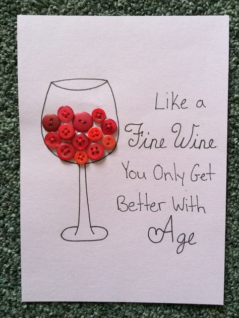 DIY Birthday card, wine glass, sown red buttons, "like a fine wine you only get better with age" Wine Birthday Cards, Cards For Men, Grandma Birthday Card, Moms 50th Birthday, Happy Birthday Cards Printable, Creative Birthday Cards, Birthday Presents For Mom, Mom Thoughts, Birthday Cards For Mom