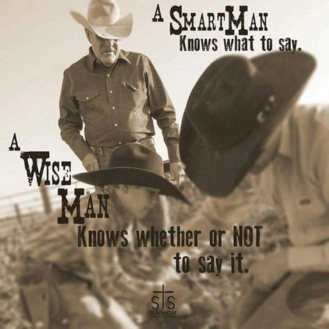 Ranch Quotes, Ranching Quotes, Cowboy Wisdom, Rodeo Quotes, Smart Man, Cowgirl Life, Western Quotes, Inspirational Horse Quotes, Cowboy Quotes