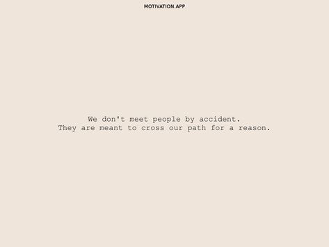 Quotes About Meeting People For A Reason, You Don’t Meet People By Accident, You Don't Meet People By Accident Quotes, People Don't Meet By Accident, We Meet People For A Reason Quotes, Meet People For A Reason Quotes, We Don’t Meet People By Accident, Meant To Meet Quotes, We Meet People For A Reason