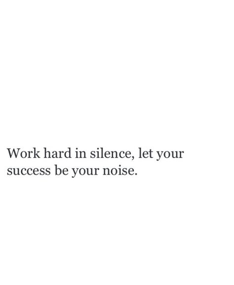 Let Success Make The Noise Quotes, Progress In Silence Quotes, Work In Silence Let Success Make Noise, Let Your Success Be The Noise, Let Your Work Speak For Itself Quotes, Let Your Success Make The Noise, Study In Silence Quotes, Success In Silence, Succeed In Silence