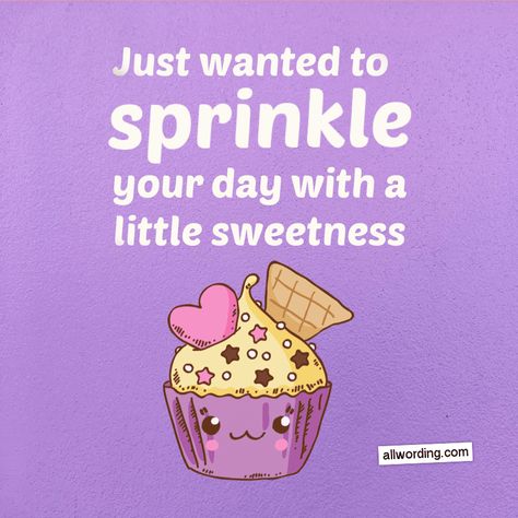 Just wanted to sprinkle your day with a little sweetness. #cupcakepuns Quotes For Sweets Food, Quotes About Sweets Treats, Cupcake Quotes Cute, Food Sayings Funny, Cupcake Quotes Funny, Life Is Sweet Quotes, Baking Quotes Inspirational, Muffin Quotes, Cupcake Sayings