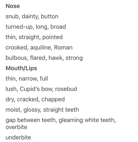 Nose / Mouth Hair Adjectives, Nose Description Writing, Lips Description Writing, Physical Description Writing, Hair Descriptions For Writing, Character Descriptions, Menulis Novel, Prompts Writing, Words Writing