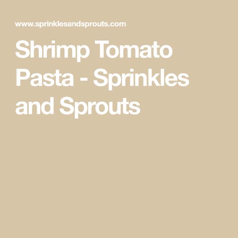 Shrimp Tomato Pasta - Sprinkles and Sprouts Shrimp Tomato Pasta, Shrimp Tomato, Easy Shrimp, Tomato Pasta, Shrimp Pasta, Few Ingredients, Sprouts, Sprinkles, Pasta