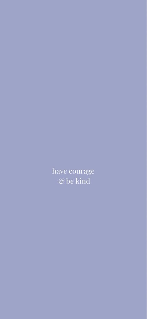 Have courage and be kind. Courage Vision Board, Be Kind Vision Board, Have Courage And Be Kind Cinderella, Have Courage And Be Kind Wallpaper, Trust The Process Quotes Wallpaper, Kind Quotes Aesthetic, Be Kind Wallpaper Aesthetic, Courage Aesthetic, Courage Wallpaper