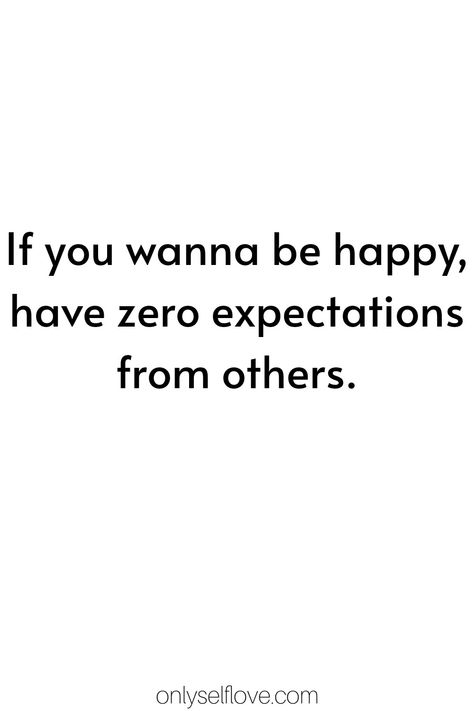 If you wanna be happy, have zero expectations from others. #happylife #happyme #happyquotes Zero Feelings Quotes, Others Expectations Quotes, Zero Expectations Quotes, Zero Expectations, Make You Happy Quotes, Expectation Quotes, No Time For Me, Relationship Advice Quotes, Unrealistic Expectations