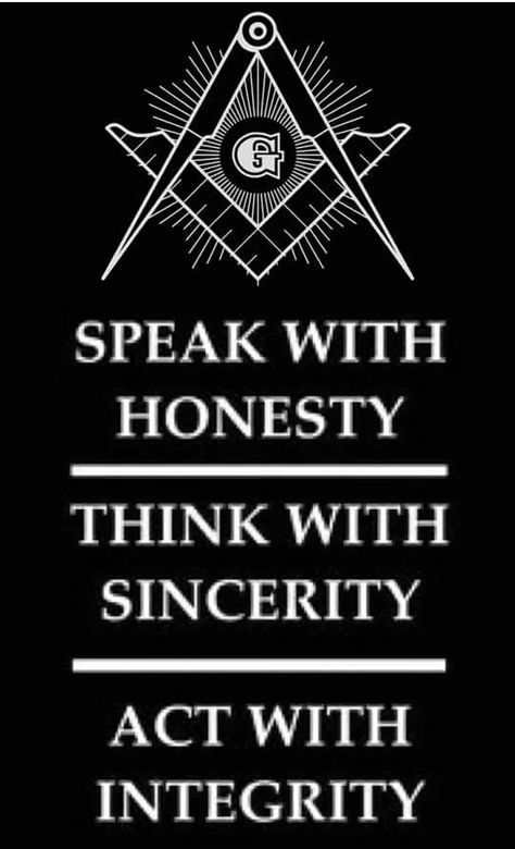 Freemasonry: Speak with honesty - Think with sincerity - Act with integrity Masonic Quotes, Freemason Quotes, Freemason Secrets, Masonic Tattoos, Freemasonry Symbols, Freemason Symbol, Masonic Art, Masonic Freemason, Masonic Lodge