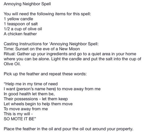 Annoying neighbor spell Spell For Annoying Neighbors, Banish Neighbor Spell, Annoying Neighbor Spell, Spell To Get Rid Of Neighbor, Banishing Neighbor Spell, Spell To Quiet Noisy Neighbors, Spell To Make Neighbors Move, Spell For Noisy Neighbors, Bad Neighbor Spell