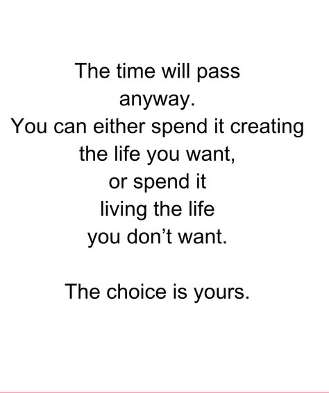 Travel quote about following your dreams: The time will pass anyway, you can either spend it creating the life you want or spend it living the life you don't want. The choice is yours. Do It Or Don’t The Time Will Pass Anyway, Passage Of Time Quotes, Time Will Pass Anyway Quote, Quotes Time Passing, Quotes About Time Passing Quickly Life, Time Passing Quotes, The Time Will Pass Anyway, Passing Quotes, Following Your Dreams