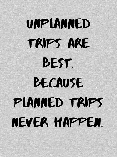 Is this true for you, unplanned trips and vacations always been great for me. Planned trips sometimes go wrong, but cool shirt Unplanned Trips Quotes, Unplanned Trips Captions, Vacation Captions, Girl Truths, Short Instagram Captions, Planning Quotes, Inspired Quotes, Remember Quotes, Instagram Quotes Captions