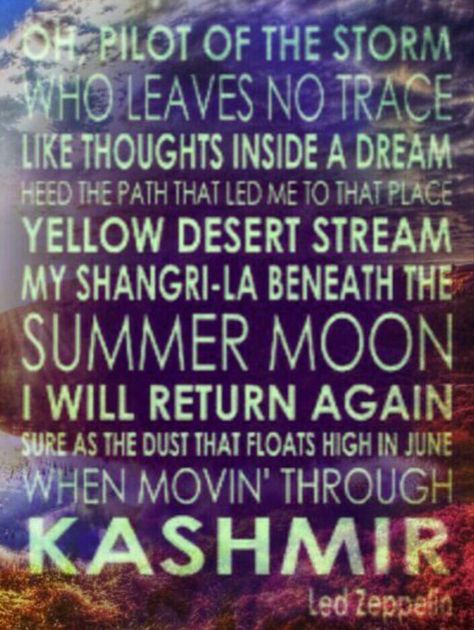 Awe inpiring Kashmir by Led Zeppelin. #LedZeppelin #strength Kashmir Led Zeppelin, Led Zeppelin Kashmir, Optimism Quotes, Chariots Of Fire, Dream Weaver, Song Lyric Quotes, New Year 2018, Led Zeppelin, Lyric Quotes