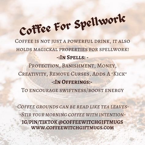 ☕ Coffee For Spellwork ☕ Coffee is not just a powerful drink, it also holds magickal properties for spellwork! ☕ In Spells ☕ Protection, Banishment, Money, Creativity, Remove Curses, Adds A "Kick" to spells ☕ In Offerings ☕ To encourage swiftness/boost energy ☕ Coffee grounds can be read like tea leaves ☕ Stir your morning coffee with intention Spells Protection, Hoodoo Spells, Coffee Energy, Uses For Coffee Grounds, Witchcraft Spell Books, Witch Gift, Spells Witchcraft, Reading Tarot Cards, Kitchen Witch