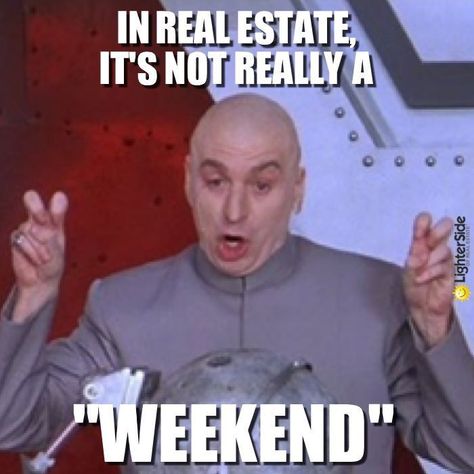 no one cares about the weekend Happy New Year Meme, Realtor Humor, New Year Meme, Mortgage Humor, Dr Evil, Real Estate Fun, Real Estate Memes, Funny Friday Memes, Real Estat